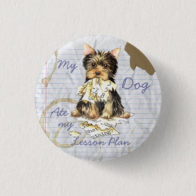 My Yorkie Ate my Lesson Plan Pinback Button (Front)