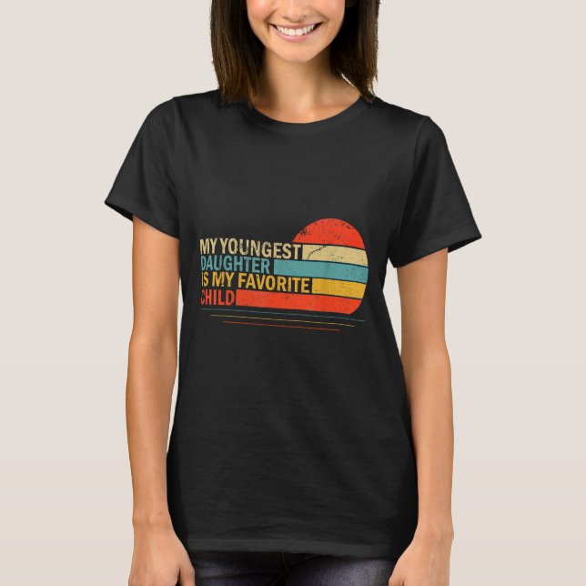 My Youngest Daughter Is My Favorite Child Funny Pa T-Shirt (Front)