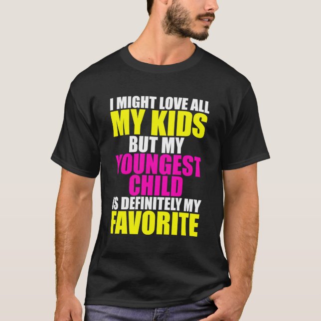 My Youngest Is My Favorite Parent Favorite Child T-Shirt (Front)