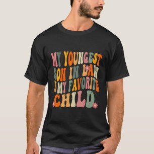 My Youngest Son In Law Is My Favorite Child Parent T-Shirt