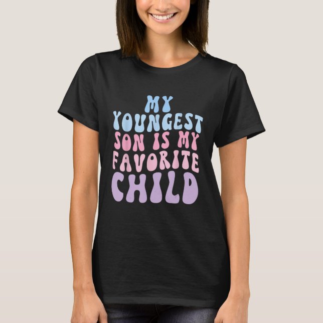 My Youngest Son Is My Favorite Child Groovy T-Shirt (Front)