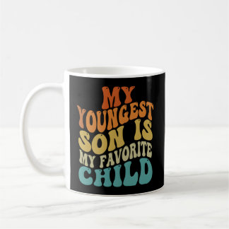 My Youngest Son Is My Favorite Child Parent Saying Coffee Mug