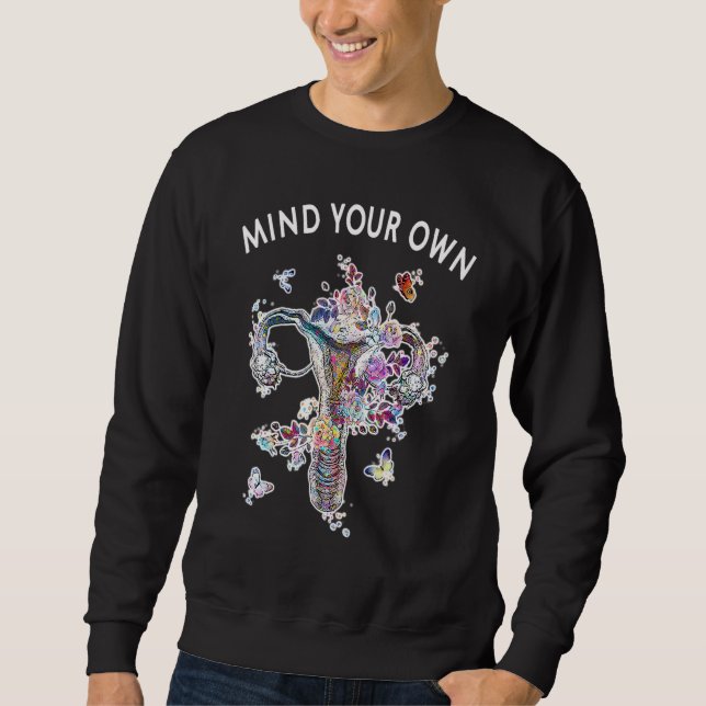 My Your Own Uterus My Body My Choice Feminist Wome Sweatshirt (Front)