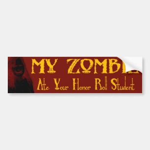 My Zombie Ate Your Honor Roll Student Bumper Sticker