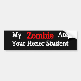 My Zombie Ate Your Honor Student Bumper Sticker
