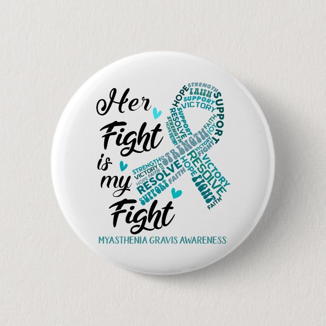 Myasthenia Gravis Awareness Her Fight is my Fight Button (Front)