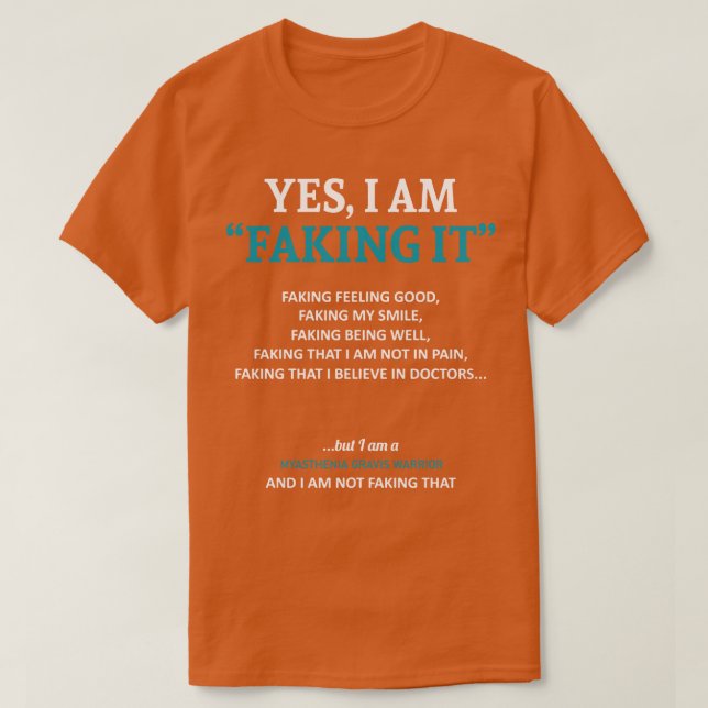 Myasthenia Gravis Awareness I Am Faking It In This T-Shirt (Design Front)