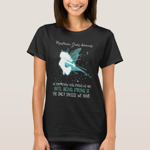 Myasthenia Gravis Awareness We Dont Know How Stro T_Shirt