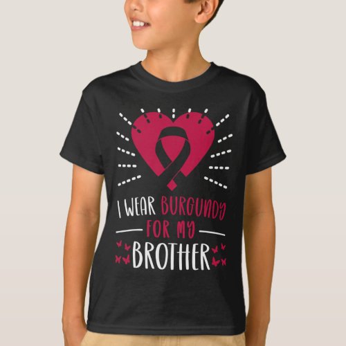 Myeloma Awareness I Wear Burgundy For My Brother  T_Shirt