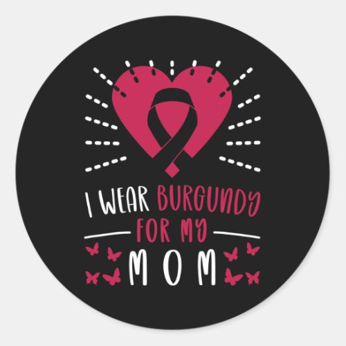 Myeloma Awareness I Wear Burgundy For My Mom Heart Classic Round Sticker