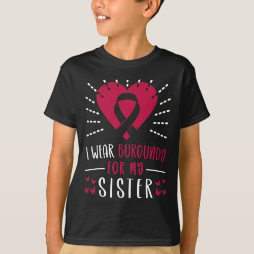 Myeloma Awareness I Wear Burgundy For My Sister  T_Shirt