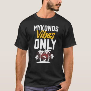 Mykonos Vibes Party Vacation Quote   T-Shirt