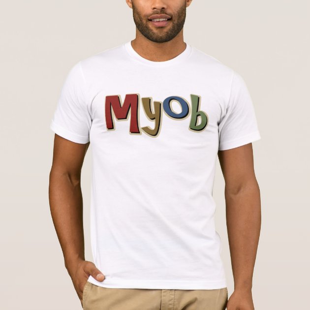 MYOB T-Shirt | Zazzle