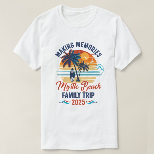 Myrtle Beach Family Vacation 2025 Making Memories T-Shirt | Zazzle