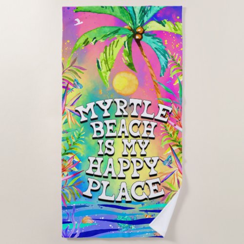 Myrtle Beach  is my Happy Place Beach Towel