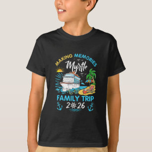 Myrtle Family Trip 2026 Making Memories Vacation T-Shirt