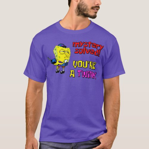 Mystery Solved Youre A Twink Funny Gay Meme T_Shirt