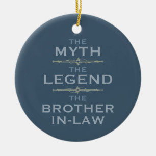 Myth Legend Brother-In-Law Ceramic Ornament