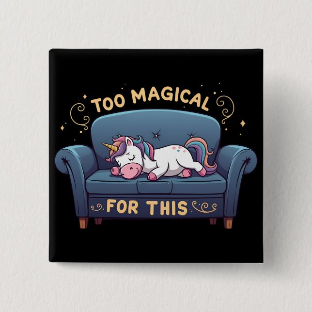 Mythic Lazy Unicorn Too Magical For This Button (Front)