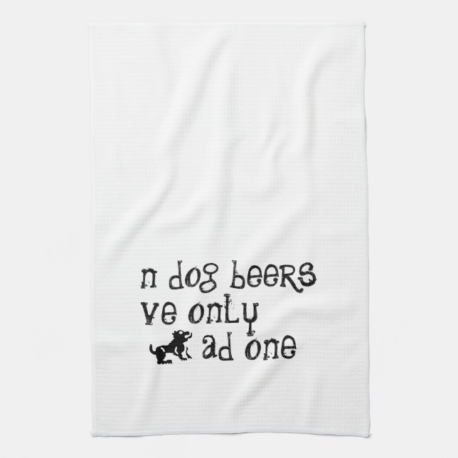 'n Dog Beers 've Only 'ad One Kitchen Towel (Vertical)