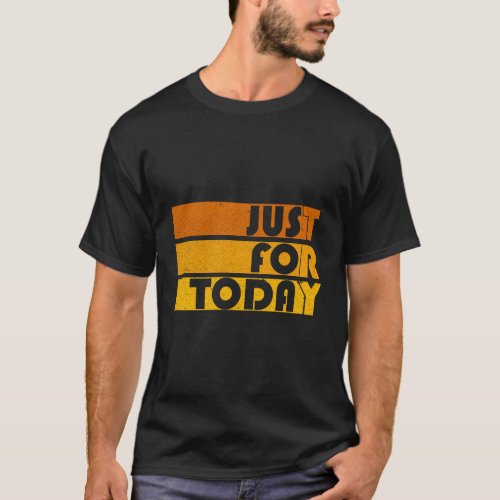 Na Just For Today Sobriety Anniversary Aa Recovery T_Shirt