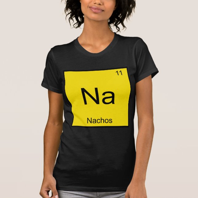 Na - Nachos Funny Chemistry Element Symbol T-Shirt (Front)