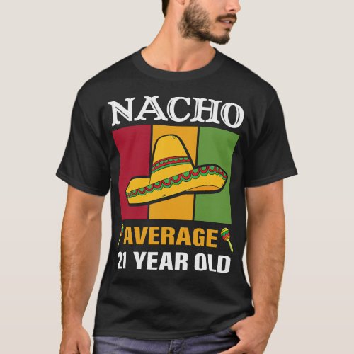 Nacho Average 21 Year Old Gifts Cinco De Mayo 21st T_Shirt