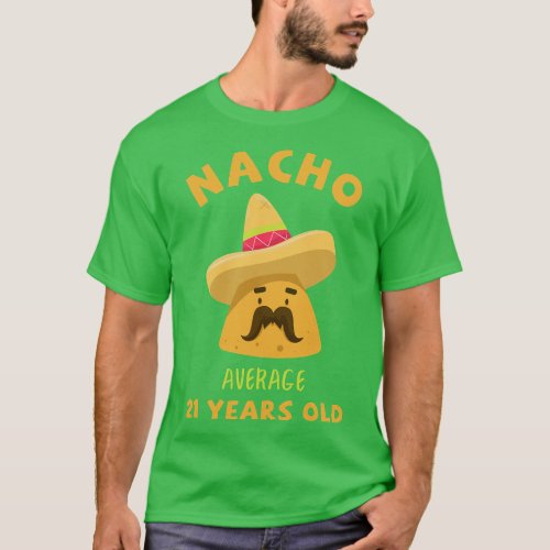 Nacho Average 21 Years Old 21St Birthday Funny Cin T_Shirt