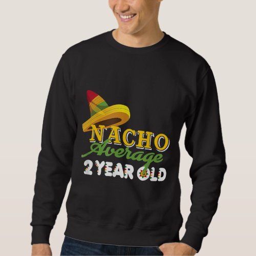 Nacho Average 2 Year Old Cinco De Mayo 2nd Birthda Sweatshirt
