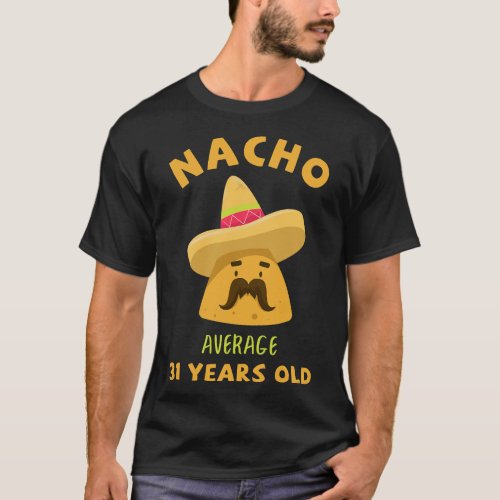 Nacho Average 31 Years Old 31St Birthday Funny Cin T_Shirt