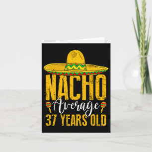 Nacho Average 37 Years Old 37th Birthday Cinco De  Card