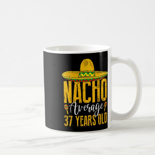 Nacho Average 37 Years Old 37th Birthday Cinco De  Coffee Mug (Right)