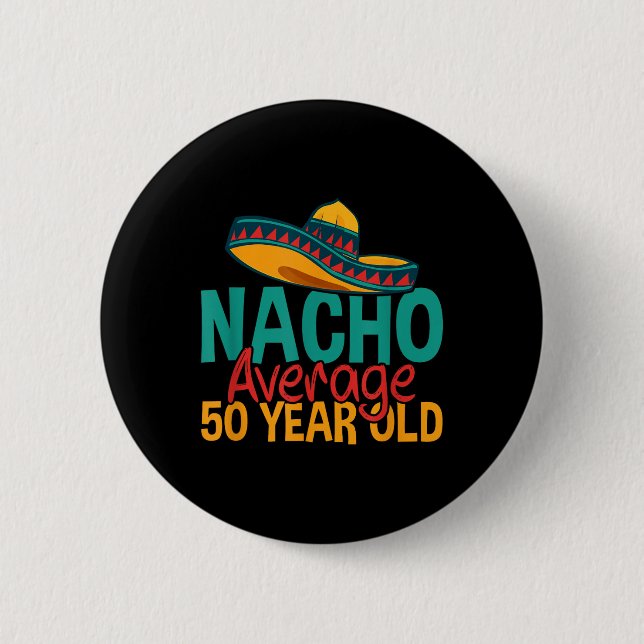 Nacho Average 50 Year Old Cinco De Mayo 50th Birth Button (Front)