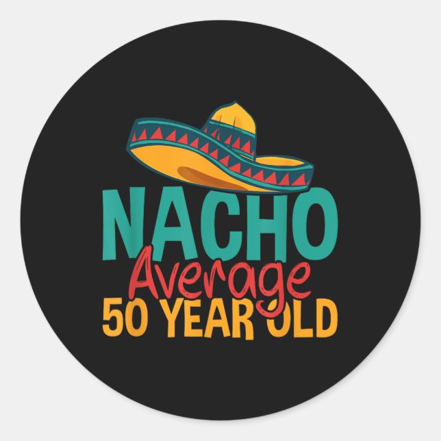 Nacho Average 50 Year Old Cinco De Mayo 50th Birth Classic Round Sticker (Front)