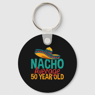 Nacho Average 50 Year Old Cinco De Mayo 50th Birth Keychain
