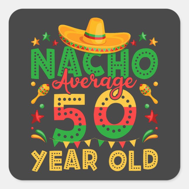 Nacho Average 50 Year Old Cinco de Mayo Square Sticker (Front)