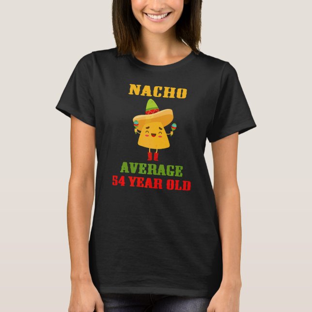 Nacho Average 54 Year Old  Cinco De Mayo 54th Birt T-Shirt (Front)