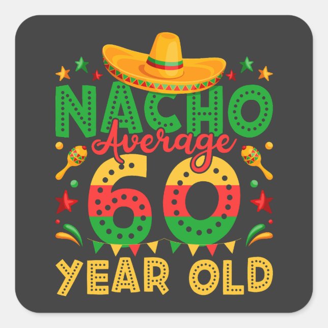Nacho Average 60 Year Old Cinco de Mayo Square Sticker (Front)