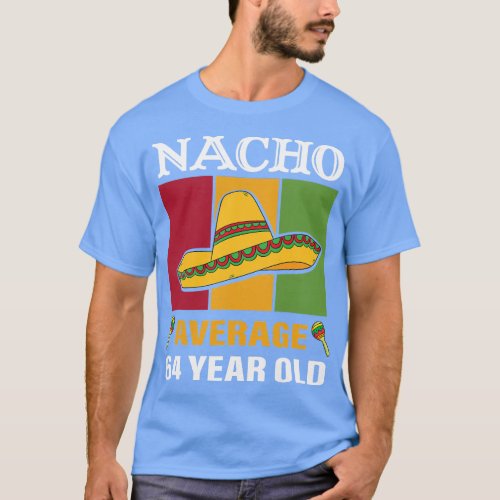 Nacho Average 64 Year Old Gifts Cinco De Mayo 64th T_Shirt