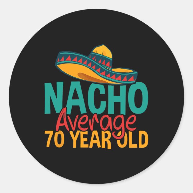 Nacho Average 70 Year Old Cinco De Mayo 70th Birth Classic Round Sticker (Front)