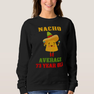 Nacho Average 73 Year Old  Cinco De Mayo 73rd Birt Sweatshirt