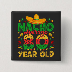 Nacho Average 80 Year Old Cinco de Mayo Square Button
