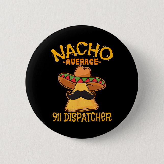 Nacho Average 911 Dispatcher Mexican Messenger Cin Button (Front)