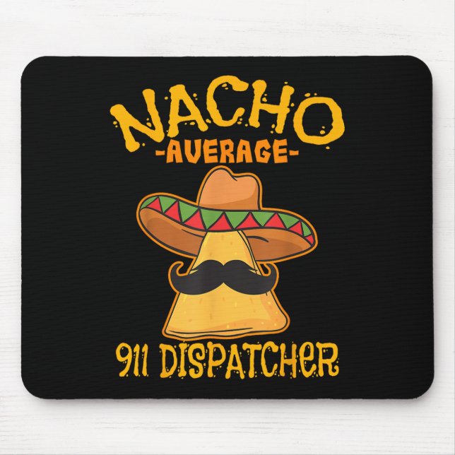 Nacho Average 911 Dispatcher Mexican Messenger Cin Mouse Pad (Front)