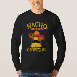 Nacho Average 911 Dispatcher Mexican Messenger Cin T-Shirt