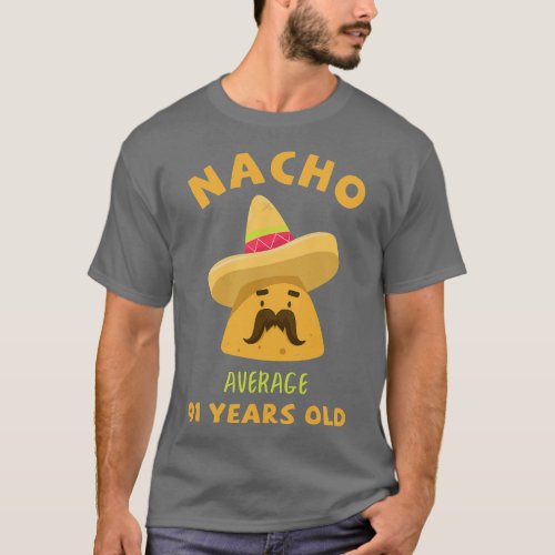 Nacho Average 91 Years Old 91St Birthday Funny Cin T_Shirt