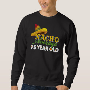 Nacho Average 95 Year Old Cinco De Mayo 95th Birth Sweatshirt