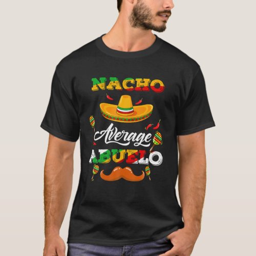 Nacho Average Abuelo Mexican Daddy Cinco De Mayo F T_Shirt