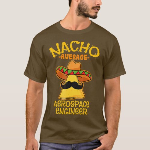 Nacho Average Aerospace Engineer Cinco de Mayo Fie T_Shirt