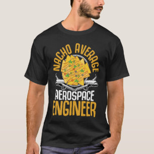 Nacho Average Aerospace Engineer  Engineering Grap T-Shirt